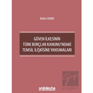 Güven İlkesinin Türk Borçlar Kanunundaki Temsil İlişkisine Yansımaları