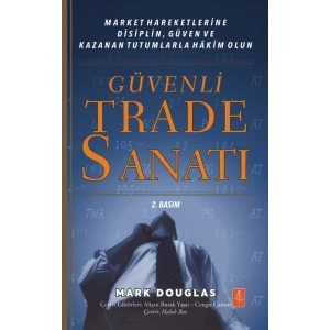 GÜVENLİ TRADE SANATI - Market Hareketlerine Disiplin, Güven ve Kazanan Tutumlarla Hâkim Olun / Trading in the Zone Master the Market with Confidence, Discipline and a Winning Attitude