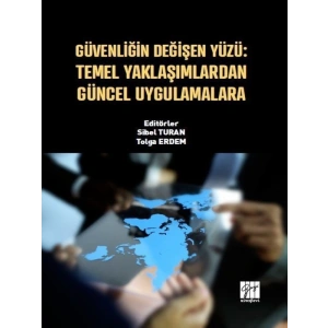 Güvenliğin Değişen Yüzü: Temel Yaklaşımlardan Güncel Uygulamalara - Sibel TURAN - Tolga ERDEM