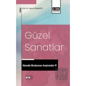 Güzel Sanatlar Alanında Uluslararası Araştırmalar VI