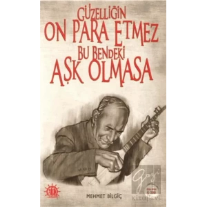 Güzelliğin On Para Etmez Bu Bendeki Aşk Olmasa