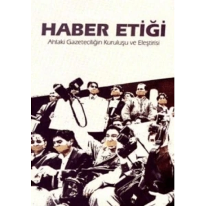 Haber Etiği Ahlaki Gazeteciliğin Kuruluşu ve Eleşt