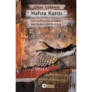 Hafıza Kazısı - Bilge Karasu’nun İstanbul’u Walter Benjamin’in Berlin’i