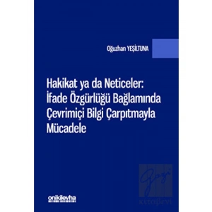 Hakikat ya da Neticeler: İfade Özgürlüğü Bağlamında Çevrimiçi Bilgi Çarpıtmayla Mücadele