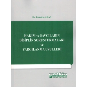 Hakim Ve Savcıların Disiplin Soruşturmaları Ve Yargılanma Usulleri - Bahattin Aras
