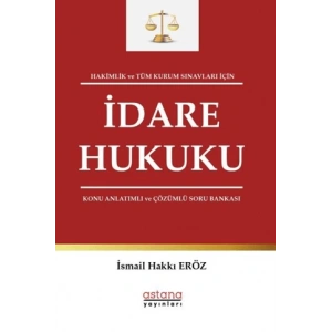 Hakimlik ve Tüm Kurum Sınavları İçin İdare Hukuku Konu Anlatımlı ve Çözümlü Soru Bankası