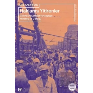 Haklarını Yitirenler Çin’de Endüstriyel Yurttaşlığın Yükselişi ve Çöküşü
