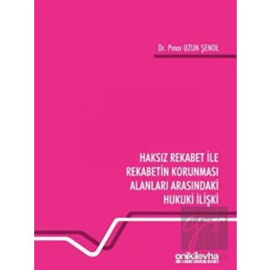 Haksız Rekabet ile Rekabetin Korunması Alanları Arasındaki Hukuki İlişki