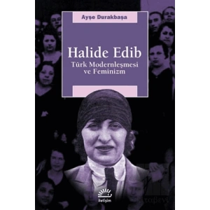Halide Edib - Türk Modernleşmesi ve Feminizm