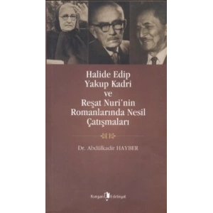 Halide Edip, Yakup Kadri ve Reşat Nuri’nin Romanlarında Nesil Çatışmaları