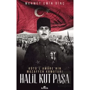 Halil Kut Paşa - Kut’ül Amarenin Muzaffer Komutanı