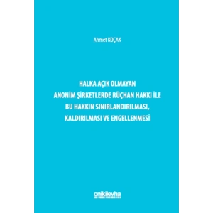 Halka Açık Olmayan Anonim Şirketlerde Rüçhan Hakkı ile Bu Hakkın Sınırlandırılması, Kaldırılması ve Engellenmesi