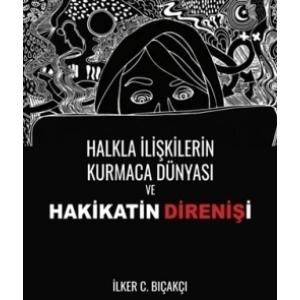 Halkla İlişkilerin Kurmaca Dünyası ve Hakikatin Direnişi