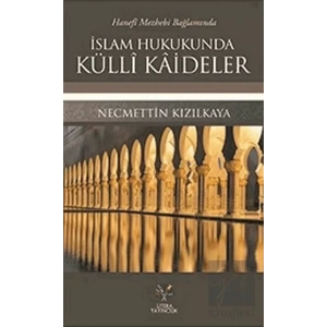Hanefi Mezhebi Bağlamında İslam Hukukunda Külli Kaideler