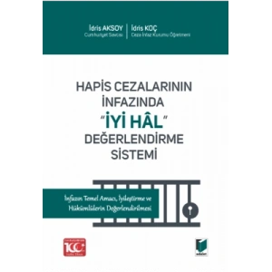 Hapis Cezalarının İnfazında İyi Hâl Değerlendirme Sistemi İnfazın Temel Amacı, İyileştirme ve Hükümlülerin Değerlendirilmesi