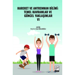 HAREKET VE ANTRENMAN BİLİMİ: TEMEL KAVRAMLAR VE GÜNCEL YAKLAŞIMLAR- VI (E Kitap)