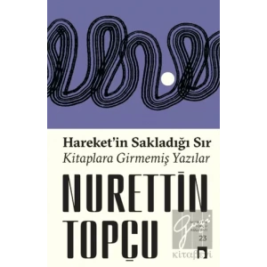 Hareket’in Sakladığı Sır Kitaplara Girmemiş Yazılar