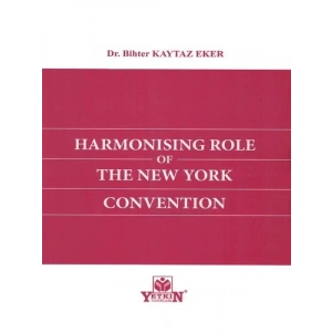 Harmonising Role Of The New York Convention - Bihter Kaytaz Eker