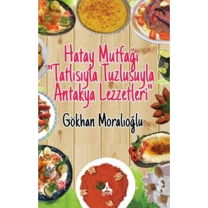 Hatay Mutfağı “Tatlısıyla Tuzlusuyla Antakya Lezzetleri”