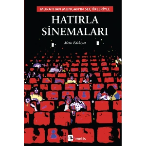 Hatırla Sinemaları: Murathan Munganın Seçtikleriyle