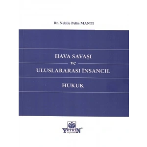 Hava Savaşı Ve Uluslararası İnsancıl Hukuk - Nebile Pelin Mantı
