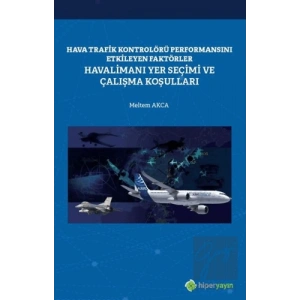 Hava Trafik Kontrolörü Performansını Etkileyen Faktörler Havalimanı Yer Seçimi ve Çalışma Koşulları