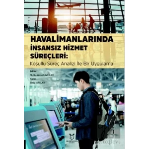 Havalimanlarında İnsansız Hizmet Süreçleri: Koşullu Süreç Analizi ile Bir Uygulama