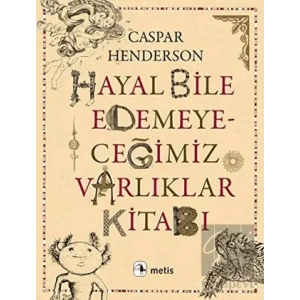 Hayal Bile Edemeyeceğimiz Varlıklar Kitabı