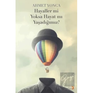 Hayaller mi Yoksa Hayat mı Yaşadığımız?