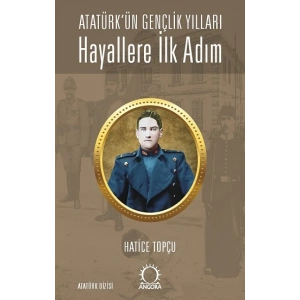 Hayallere İlk Adım - Atatürk’ün Gençlik Yılları