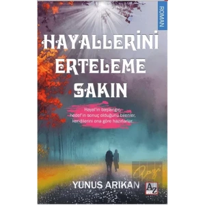 Hayallerini Erteleme Sakın