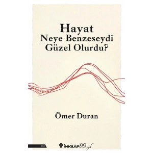 Hayat Neye Benzeseydi Güzel Olurdu?