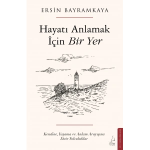 Hayatı Anlamak İçin Bir Yer