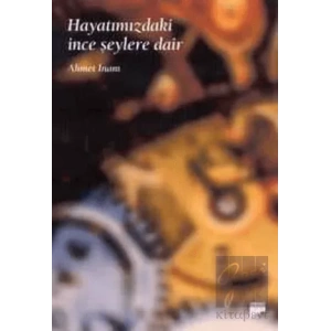 Hayatımızdaki İnce Şeylere Dair