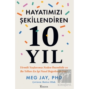 Hayatımızı Şekillendiren 10 Yıl: Yirmili Yaşlarımız Neden Önemlidir ve Bu Yılları En İyi Nasıl Değerlendiririz?
