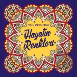 Hayatın Renkleri - Stresi Azaltma Sanatı