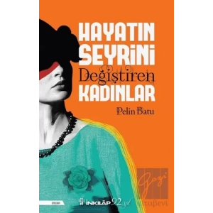 Hayatın Seyrini Değiştiren Kadınlar