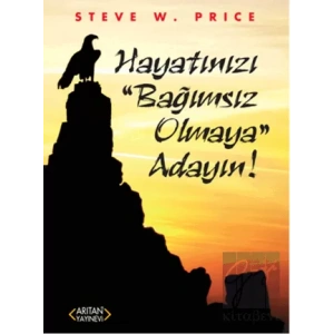 Hayatınızı Bağımsız Olmaya Adayın!