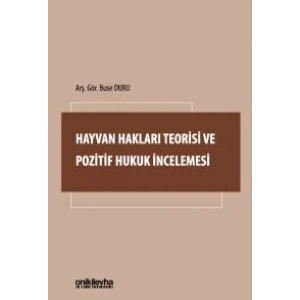 Hayvan Hakları Teorisi ve Pozitif Hukuk İncelemesi