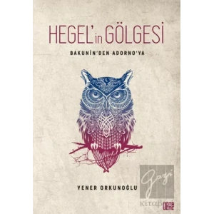 Hegel’in Gölgesi - Bakunin’den Adorno’ya