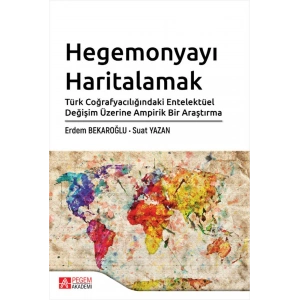 Hegemonyayı Haritalamak Türk Coğrafyacılığındaki Entelektüel Değişim Üzerine Ampirik Bir Araştırma