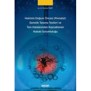 Hekimin Doğum Öncesi (Prenatal) Genetik Tarama Testleri ve Tanı Hatalarından Kaynaklanan Hukuki Sorumluluğu
