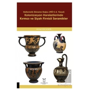 Hellenistik Döneme Doğru (MÖ 5-4. Yüzyıl) Kolonizasyon Hareketlerinde Kırmızı Ve Siyah Firnisli Seramikler