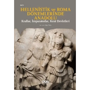 Hellenistik ve Roma Dönemlerinde Anadolu: Krallar, İmparatorlar, Kent Devletleri
