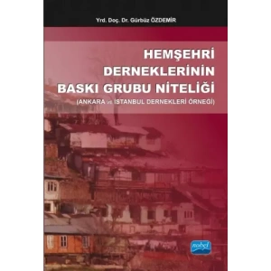 Hemşehri Derneklerinin Baskı Grubu Niteliği (Ankara ve İstanbul Dernekleri Örneği)