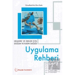 Hemşire ve Ebeler İçin Doğum ve Kadın Sağlığı Uygulama Rehberi