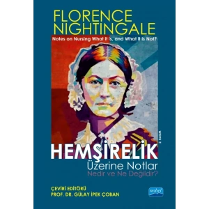 HEMŞİRELİK ÜZERİNE NOTLAR - Nedir ve Ne Değildir? / “Notes On Nursing What It Is, And What It Is Not” By Florence Nightingale