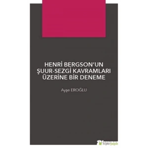 Henri Bergson’un Şuur - Sezgi Kavramları Üzerine Bir Deneme