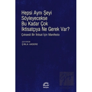 Hepsi Aynı Şeyi Söyleyecekse Bu Kadar Çok İktisatçıya Ne Gerek Var