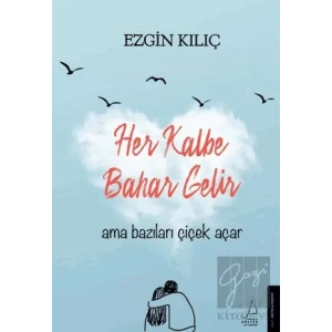 Her Kalbe Bahar Gelir Ama Bazıları Çiçek Açar